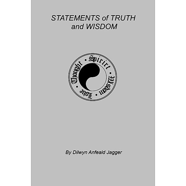 Statements of Truth & Wisdom, Dilwyn Anfeald Jagger