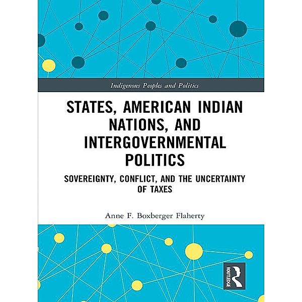 States, American Indian Nations, and Intergovernmental Politics, Anne F. Boxberger Flaherty