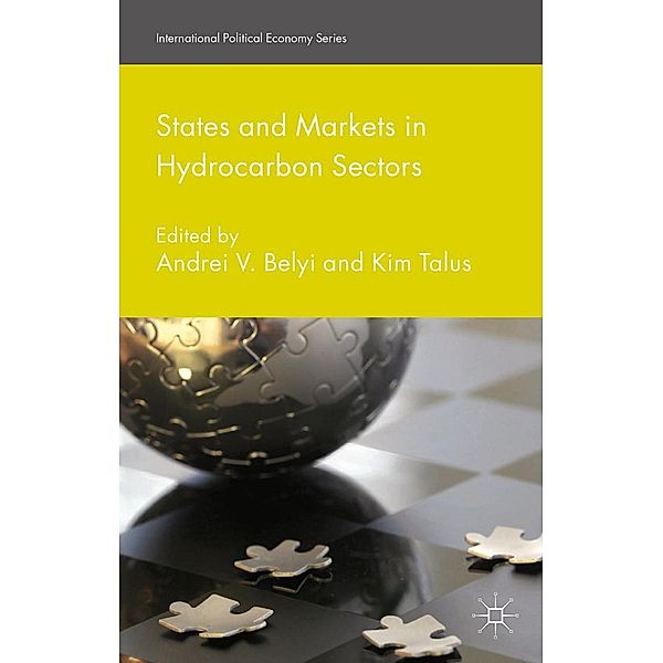 States and Markets in Hydrocarbon Sectors / International Political Economy Series, Andrei V. Belyi, Kim Talus