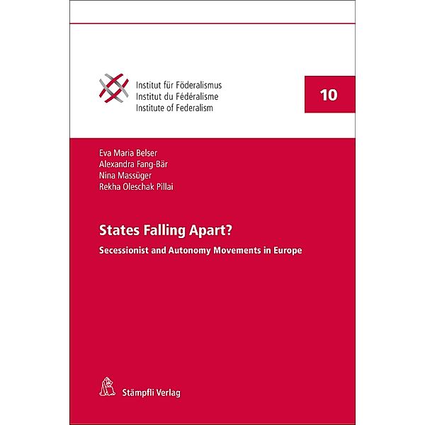 States Falling Apart? / Publikationen des Instituts für Föderalismus Freiburg Schweiz PIFF Bd.10, Eva Maria Belser, Alexandra Fang-Bär, Nina Massüger, Rekha Oleschak Pillai