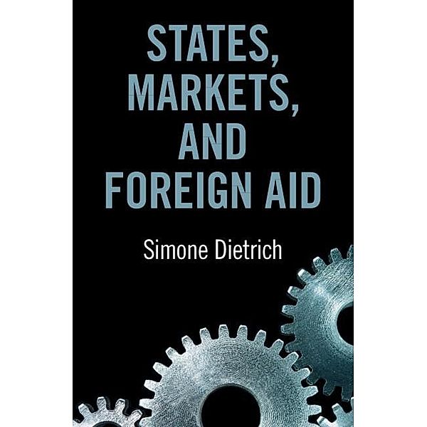 States, Markets, and Foreign Aid, Simone Dietrich