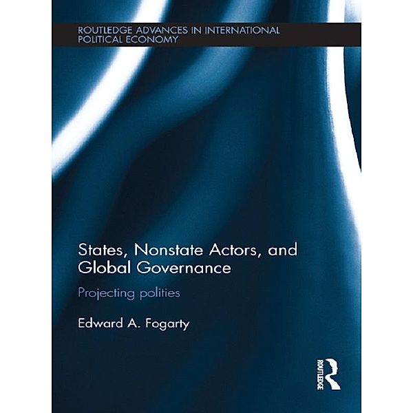States, Nonstate Actors, and Global Governance / Routledge Advances in International Political Economy, Ed Fogarty