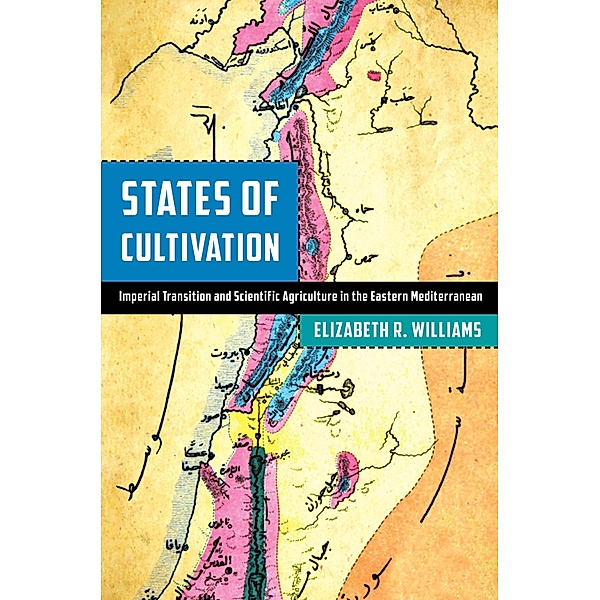 States of Cultivation / Stanford Ottoman World Series: Critical Studies in Empire, Nature, and Knowledge, Elizabeth R. Williams