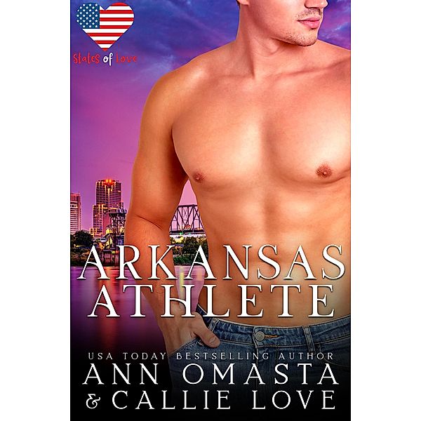 States of Love: Arkansas Athlete - A Steamy Sports Romance featuring a Single Mom / States of Love, Ann Omasta, Callie Love