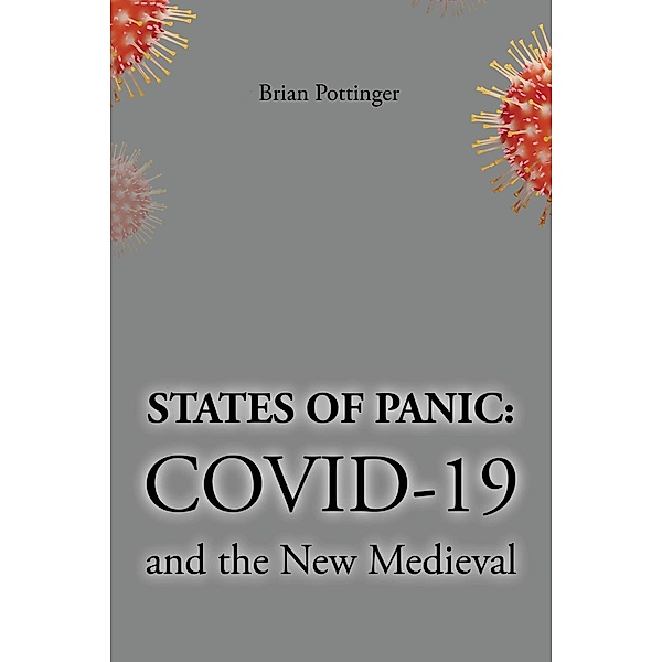 States of Panic: Covid 19 and the New Medieval, Brian Pottinger