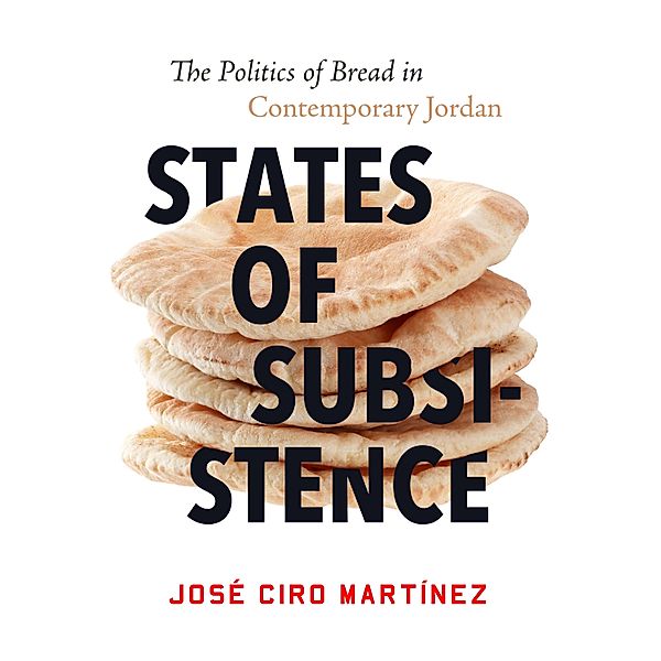 States of Subsistence / Stanford Studies in Middle Eastern and Islamic Societies and Cultures, José Ciro Martínez