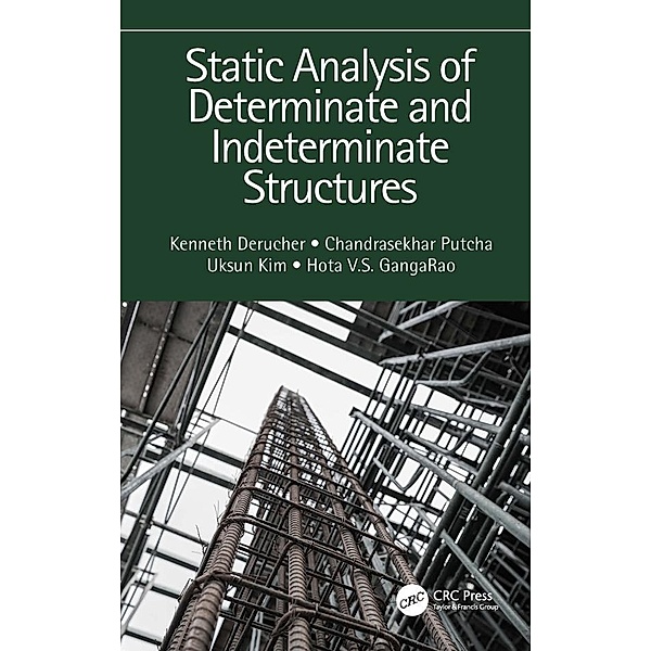 Static Analysis of Determinate and Indeterminate Structures, Kenneth Derucher, Chandrasekhar Putcha, Uksun Kim, Hota V. S. Gangarao