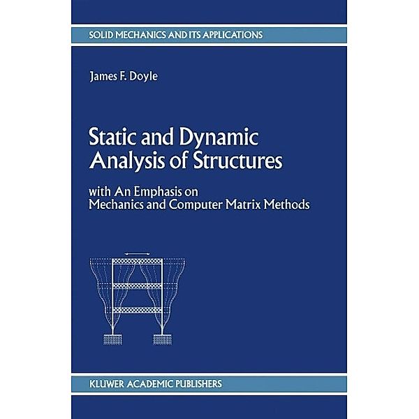Static and Dynamic Analysis of Structures / Solid Mechanics and Its Applications Bd.6, J. F. Doyle