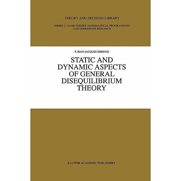 Static and Dynamic Aspects of General Disequilibrium Theory / Theory and Decision Library C Bd.13, P. Jean-Jacques Herings