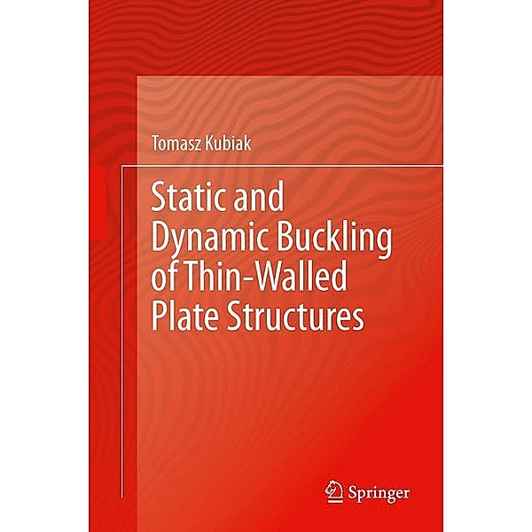 Static and Dynamic Buckling of Thin-Walled Plate Structures, Tomasz Kubiak