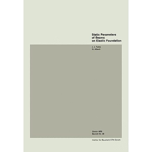 Static Parameters of Beams on Elastic Foundation / Paramètres statiques pour des poutres sur fondation élastique / Statische Parameter von Balken auf elastischer Unterlage / Institut für Baustatik und Konstruktion Bd.33, J. J. Tuma, Alberti