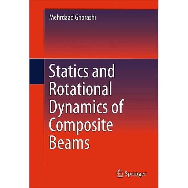 Statics and Rotational Dynamics of Composite Beams, Mehrdaad Ghorashi