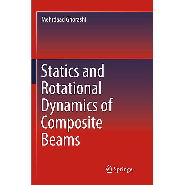 Statics and Rotational Dynamics of Composite Beams, Mehrdaad Ghorashi