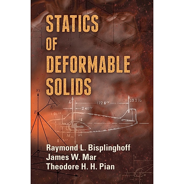 Statics of Deformable Solids / Dover Books on Engineering, Raymond L. Bisplinghoff, James W. Mar, Theodore H. H. Pian