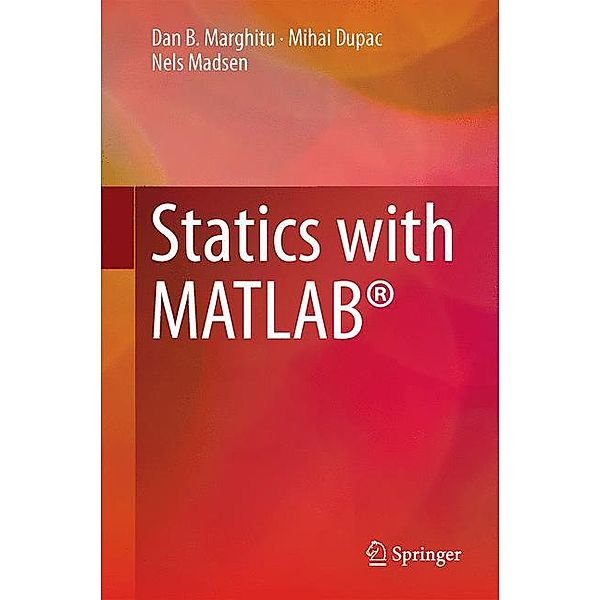 Statics with MATLAB®, Dan B. Marghitu, Mihai Dupac, Nels Madsen