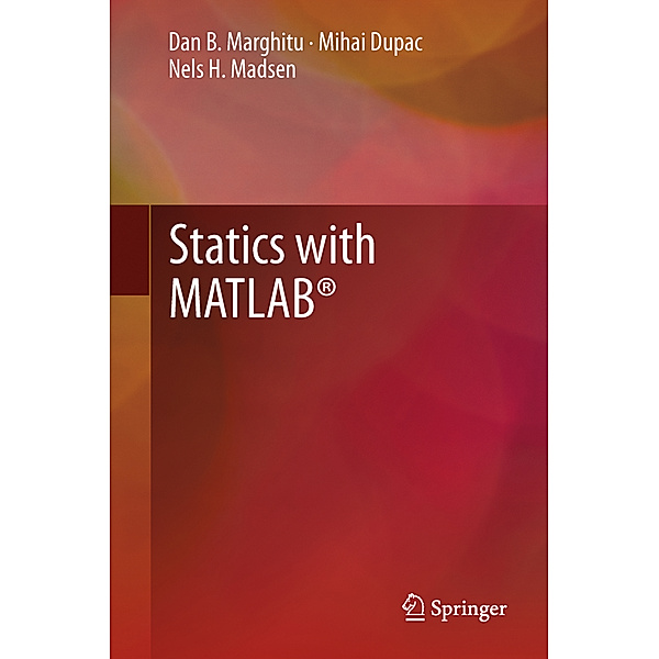 Statics with MATLAB®, Dan B. Marghitu, Mihai Dupac, Nels H. Madsen