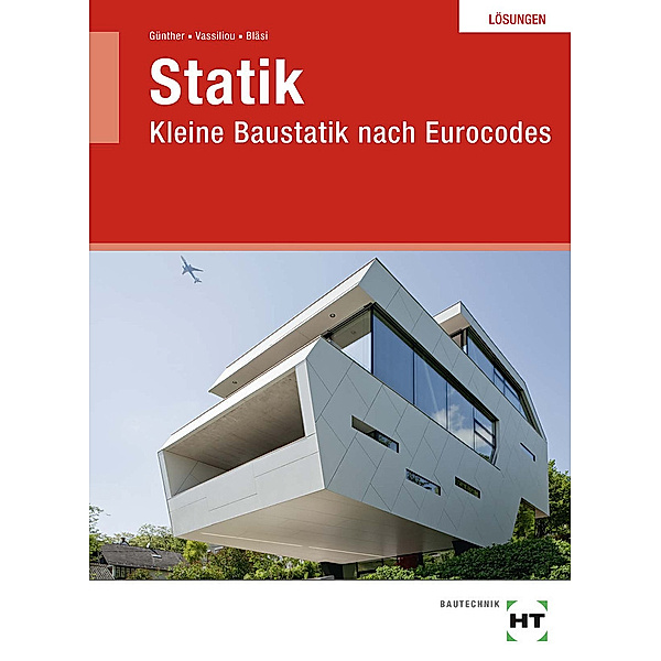 Statik - Kleine Baustatik nach Eurocodes, Lösungen, Susan Günther, Chrisoula Vassiliou, Walter Bläsi