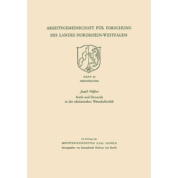 Statik und Dynamik in der scholastischen Wirtschaftsethik / Arbeitsgemeinschaft für Forschung des Landes Nordrhein-Westfalen Bd.38, Joseph Höffner