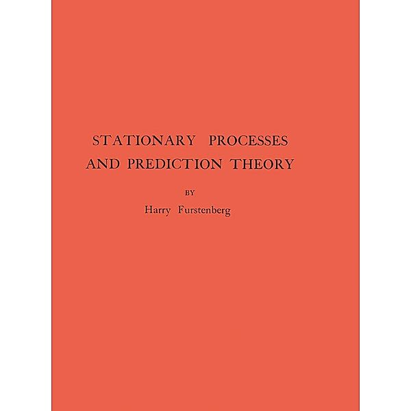 Stationary Processes and Prediction Theory. (AM-44), Volume 44 / Annals of Mathematics Studies Bd.44, Harry Furstenberg