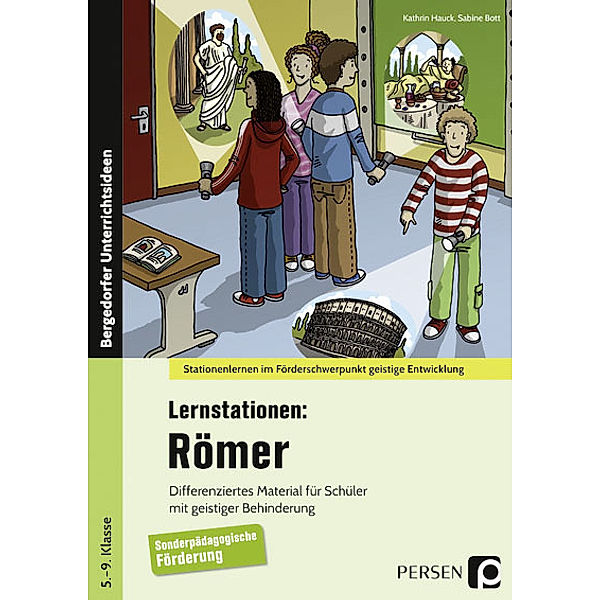 Stationenlernen im Förderschwerpunkt  geistige Entwicklung / Lernstationen: Römer, Kathrin Hauck, Sabine Bott