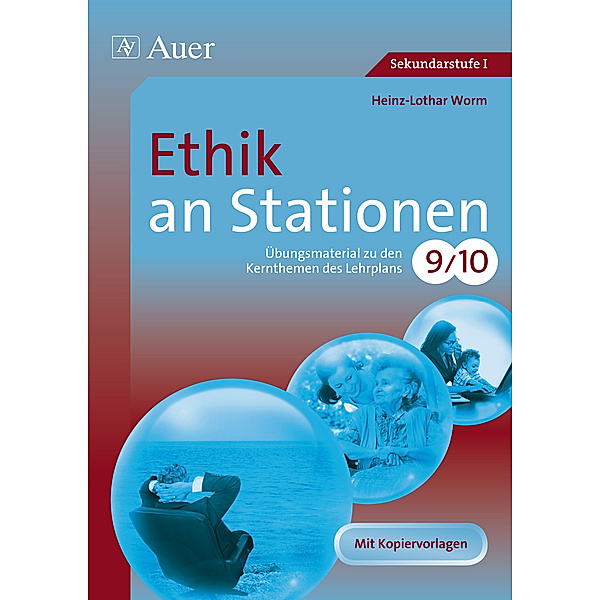 Stationentraining Sekundarstufe Ethik / Ethik an Stationen, Klassen 9/10, Heinz-Lothar Worm