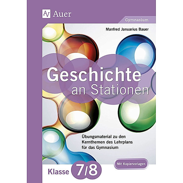 Stationentraining Sekundarstufe Geschichte / Geschichte an Stationen, Klassen 7/8 Gymnasium, Manfred Bauer