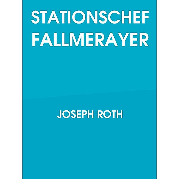 Stationschef Fallmerayer, Joseph Roth