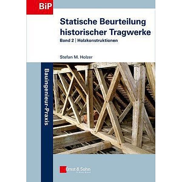 Statische Beurteilung historischer Tragwerke / Bauingenieur-Praxis, Stefan M. Holzer
