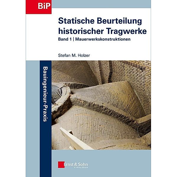 Statische Beurteilung historischer Tragwerke / Bauingenieur-Praxis Bd.1, Stefan M. Holzer