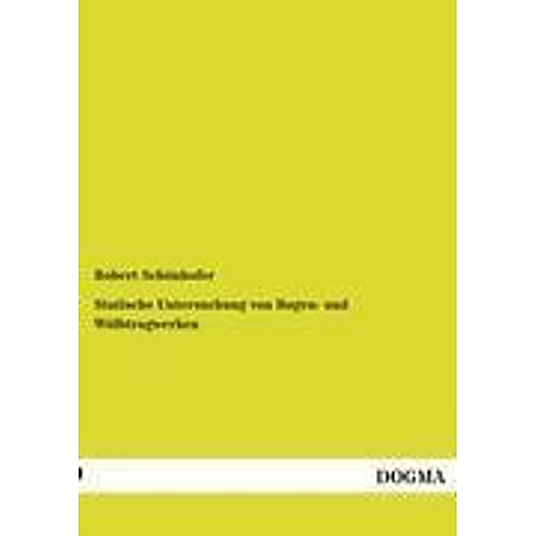 Statische Untersuchung von Bogen- und Wölbtragwerken, Robert Schönhofer
