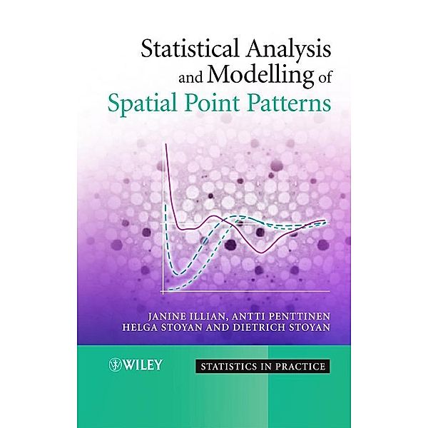 Statistical Analysis and Modelling of Spatial Point Patterns / Statistics in Practice, Janine Illian, Antti Penttinen, Helga Stoyan, Dietrich Stoyan