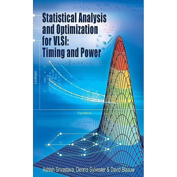 Statistical Analysis and Optimization for VLSI: Timing and Power / Integrated Circuits and Systems, Ashish Srivastava, Dennis Sylvester, David Blaauw