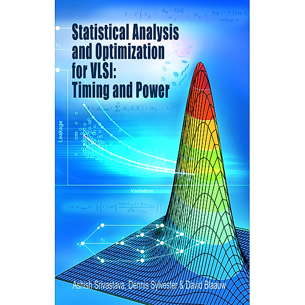 Statistical Analysis and Optimization for VLSI:  Timing and Power, Ashish Srivastava, Dennis Sylvester, David Blaauw
