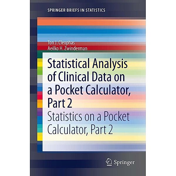 Statistical Analysis of Clinical Data on a Pocket Calculator, Part 2 / SpringerBriefs in Statistics, Ton J. Cleophas, Aeilko H. Zwinderman