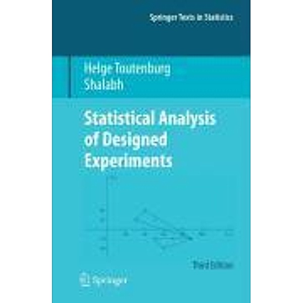 Statistical Analysis of Designed Experiments, Third Edition / Springer Texts in Statistics, Helge Toutenburg, Shalabh