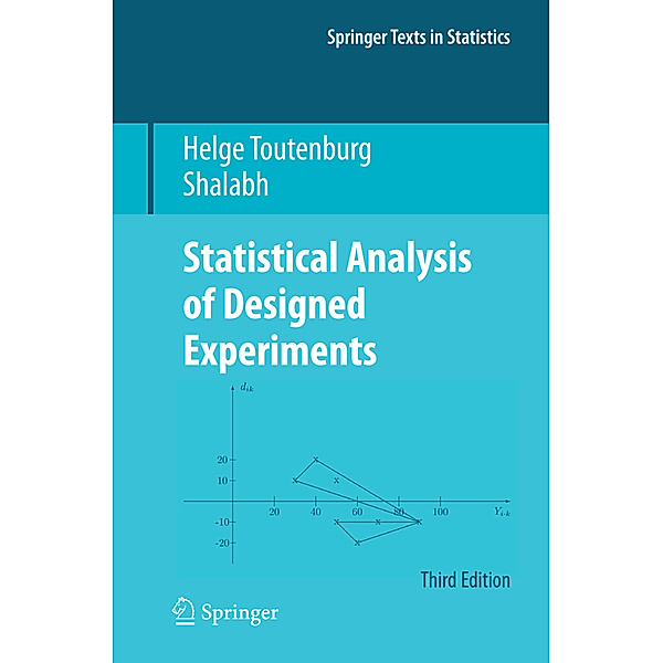 Statistical Analysis of Designed Experiments, Third Edition, Helge Toutenburg, Shalabh