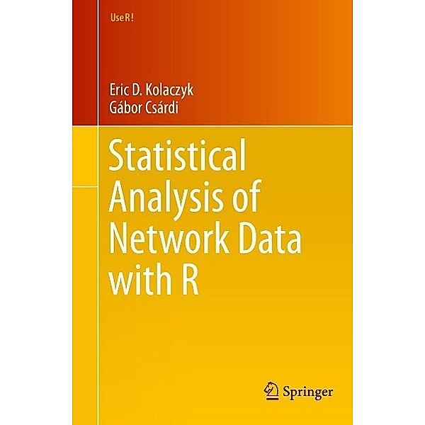 Statistical Analysis of Network Data with R / Use R!, Eric D. Kolaczyk, Gábor Csárdi