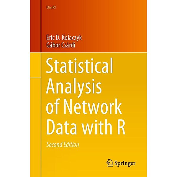 Statistical Analysis of Network Data with R / Use R!, Eric D. Kolaczyk, Gábor Csárdi