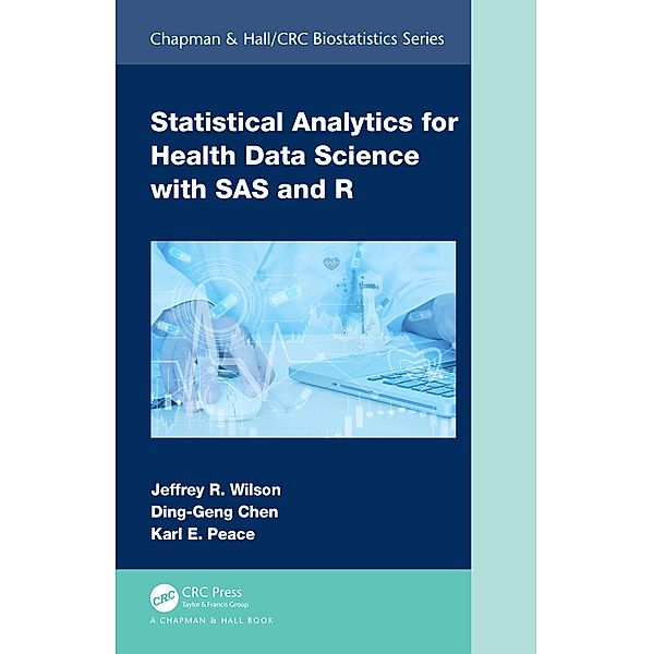 Statistical Analytics for Health Data Science with SAS and R, Jeffrey Wilson, Ding-Geng Chen, Karl E. Peace