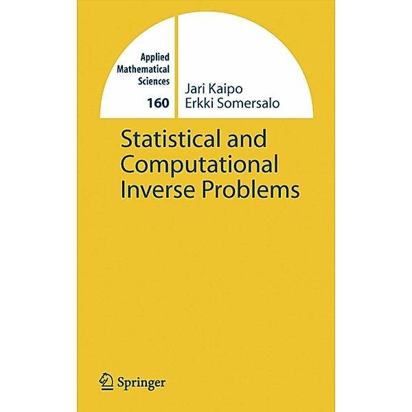 Statistical and Computational Inverse Problems / Applied Mathematical Sciences Bd.160, Jari Kaipio, E. Somersalo