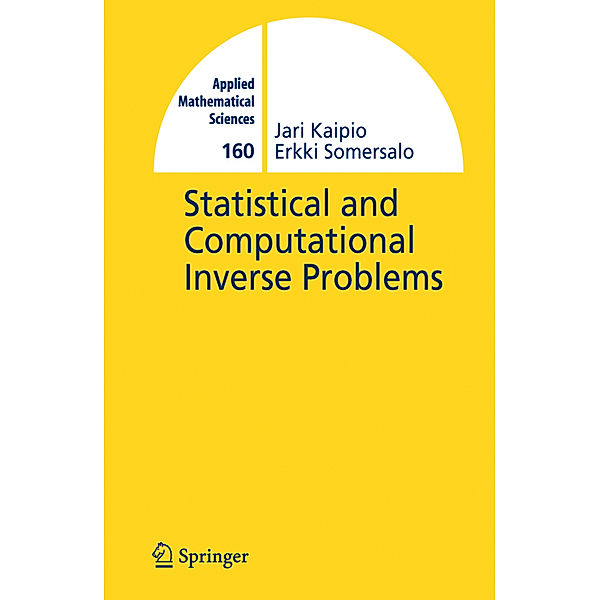 Statistical and Computational Inverse Problems, Jari Kaipio, E. Somersalo