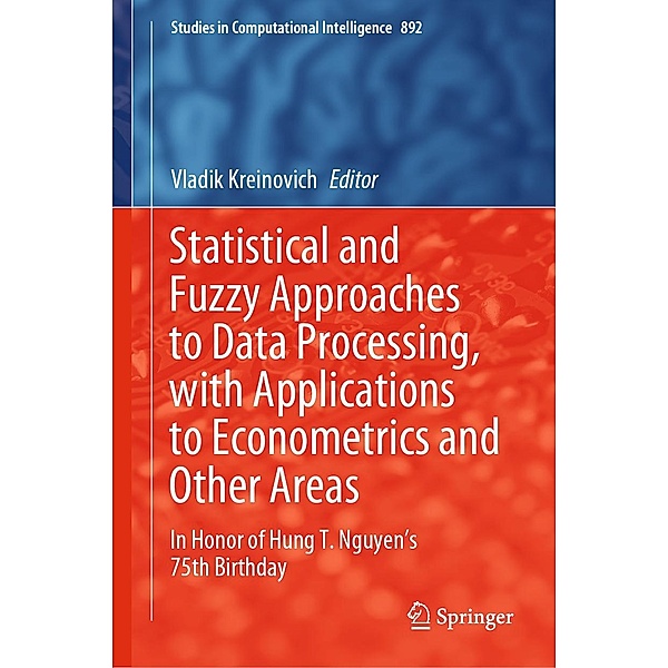Statistical and Fuzzy Approaches to Data Processing, with Applications to Econometrics and Other Areas / Studies in Computational Intelligence Bd.892