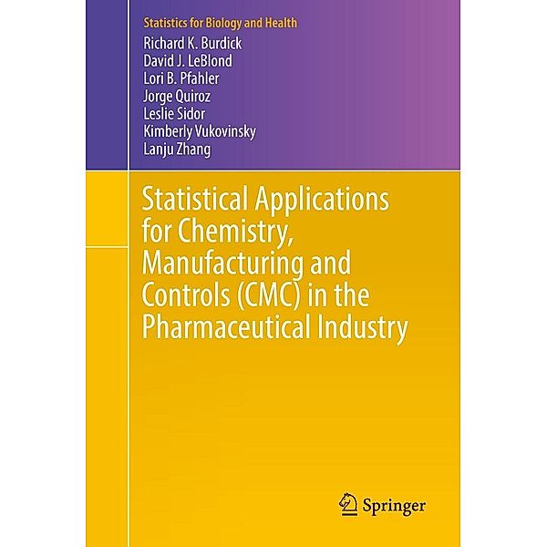 Statistical Applications for Chemistry, Manufacturing and Controls (CMC) in the Pharmaceutical Industry / Statistics for Biology and Health, Richard K. Burdick, David J. LeBlond, Lori B. Pfahler, Jorge Quiroz, Leslie Sidor, Kimberly Vukovinsky, Lanju Zhang