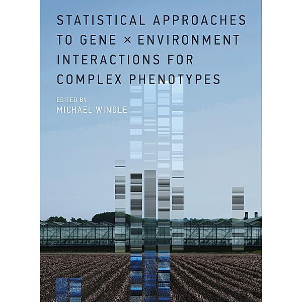 Statistical Approaches to Gene x Environment Interactions for Complex Phenotypes, Michael Windle