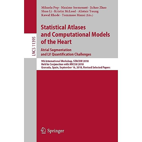 Statistical Atlases and Computational Models of the Heart. Atrial Segmentation and LV Quantification Challenges / Lecture Notes in Computer Science Bd.11395