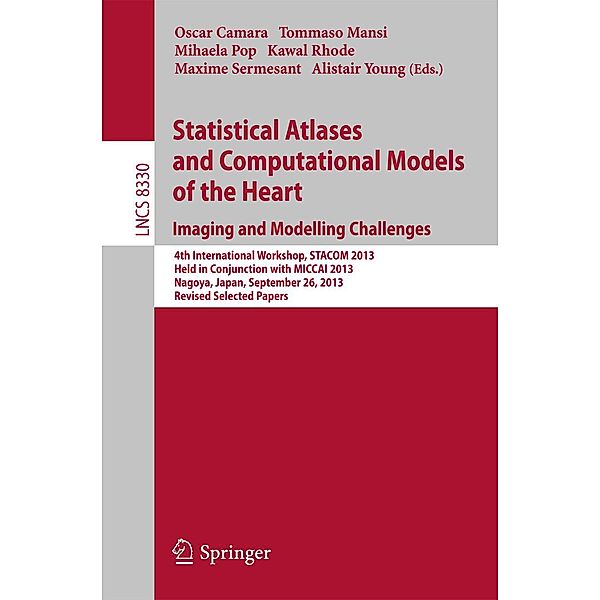 Statistical Atlases and Computational Models of the Heart. Imaging and Modelling Challenges / Lecture Notes in Computer Science Bd.8330
