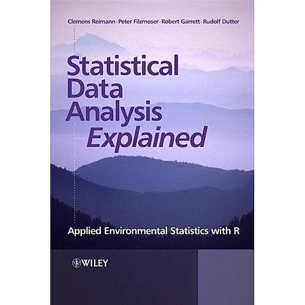 Statistical Data Analysis Explained, Clemens Reimann, Peter Filzmoser, Robert Garrett, Rudolf Dutter