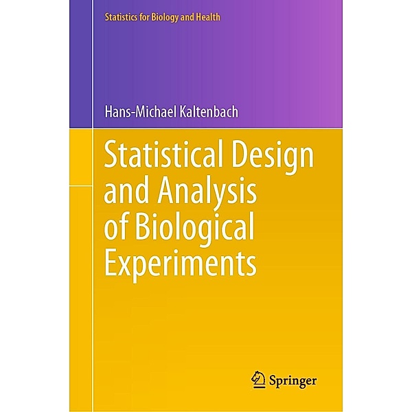 Statistical Design and Analysis of Biological Experiments / Statistics for Biology and Health, Hans-Michael Kaltenbach