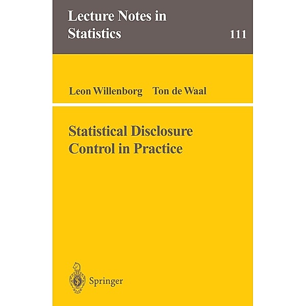 Statistical Disclosure Control in Practice / Lecture Notes in Statistics Bd.111, Leon Willenborg, Ton de Waal