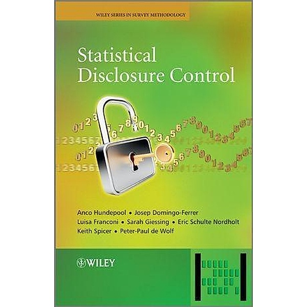 Statistical Disclosure Control / Wiley Series in Survey Methodology, Anco Hundepool, Josep Domingo-Ferrer, Luisa Franconi, Sarah Giessing, Eric Schulte Nordholt, Keith Spicer, Peter-Paul De Wolf